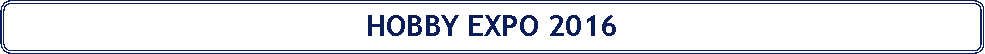 Rounded Rectangle: HOBBY EXPO 2016
